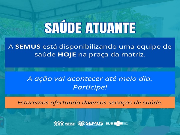 CONVITE SAÚDE ATUANTE: DIVERSOS SERVIÇOS DE SAÚDE OFERECIDOS NA PRAÇA DA MATRIZ HOJE 28/05